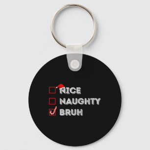 Christmas Nice Naughty Bruh Funny Xmas List Women Keychain