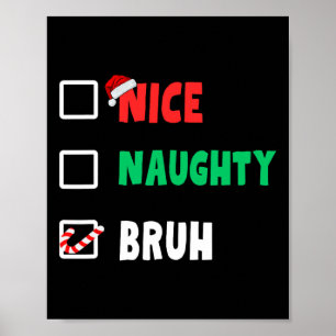 Christmas Nice Naughty Bruh Funny Xmas List Women  Poster