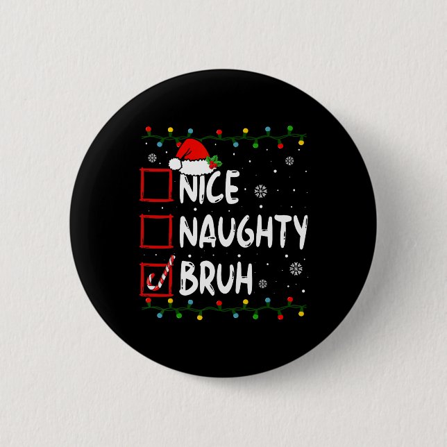 Christmas Nice Naughty Bruh Premium T-  Button (Front)