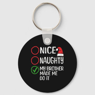 Christmas Nice Naughty My Brother Made Me Do It Xm Keychain