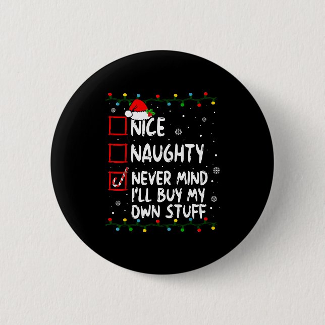 Christmas Nice Naughty Never Mind I'll Buy My Own  Button (Front)