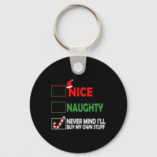 Christmas Nice Naughty Never Mind I'll Buy My Own  Keychain
