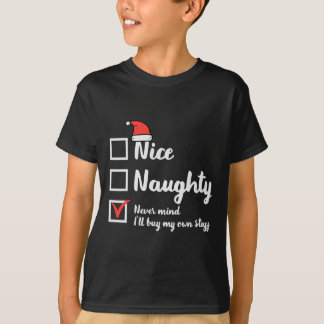 Christmas Nice Naughty Nevermind Buy My Own Xmas W T-Shirt