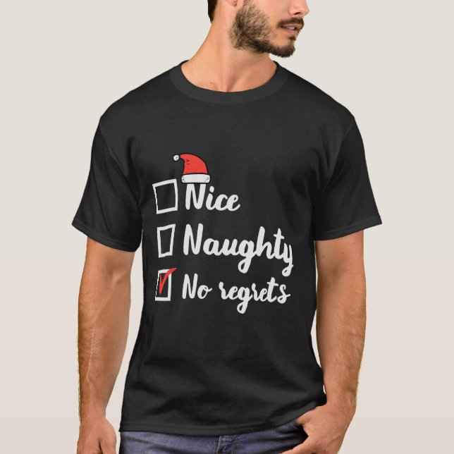 Christmas Nice Naughty No Regrets Funny Xmas List  T-Shirt (Front)
