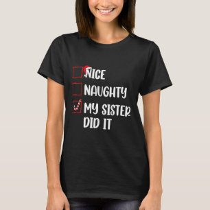 Christmas Nice Naughty Sister Did It Xmas Family B T-Shirt
