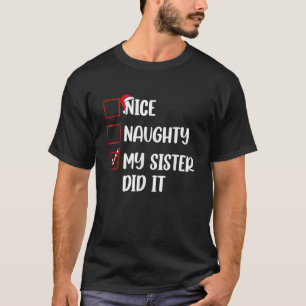 Christmas Nice Naughty Sister Did It Xmas T-Shirt