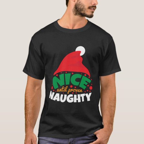 Christmas _ Nice until proven Naughty _ Gift Idea T_Shirt