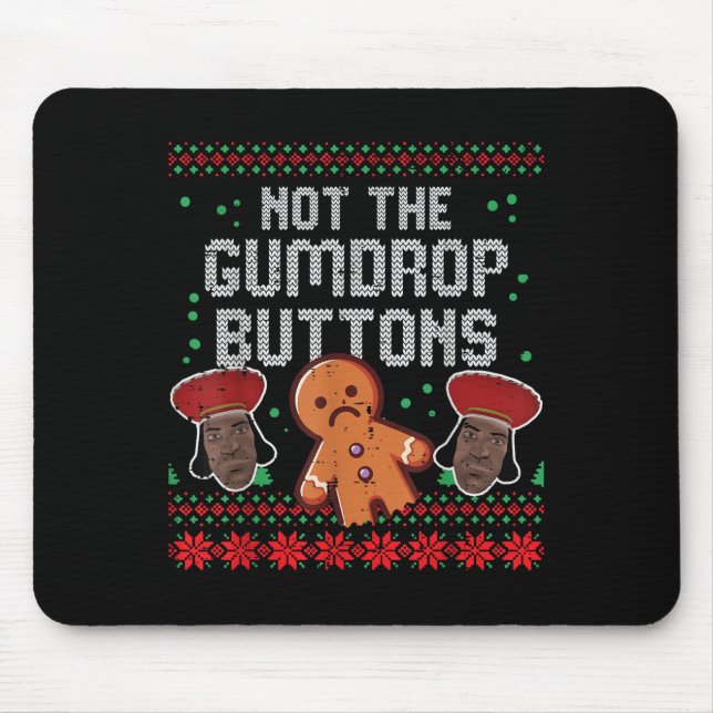 Christmas Not The Gumdrop Buttons Funny Ugly Xmas  Mouse Pad (Front)