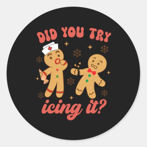 Christmas Nurse Gingerbread Man Did You Try Icing  Classic Round Sticker