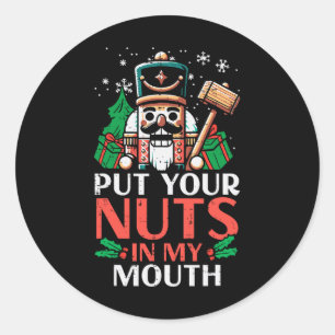 Christmas Nutcracker Put Nuts My Mouth Xmas Humor Classic Round Sticker