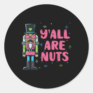 Christmas Nutcracker Yall Are Nuts Funny Xmas Men Classic Round Sticker