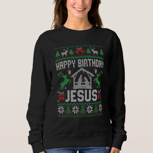 Christmas Outfit Happy Birthday Jesus Holiday Ugly Sweatshirt