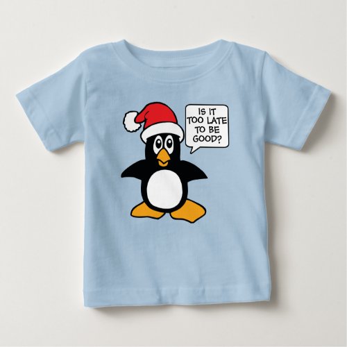 Christmas Penguin Is it too late to be good Bubble Baby T_Shirt