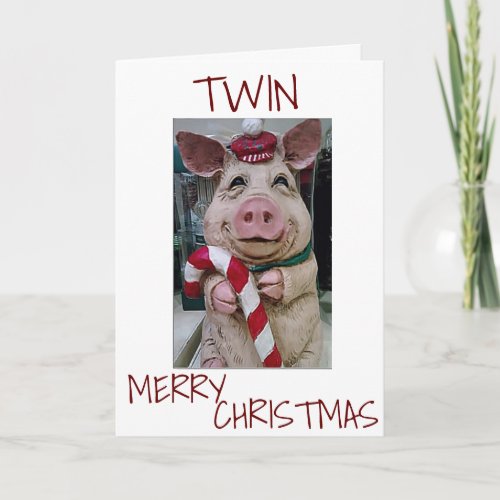 CHRISTMAS PIG FOR MY TWIN READY TO CELEBRATE HOLIDAY CARD