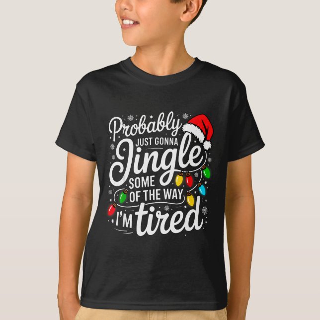 Christmas Probably Gonna Jingle Some Of The Way I' T-Shirt (Front)