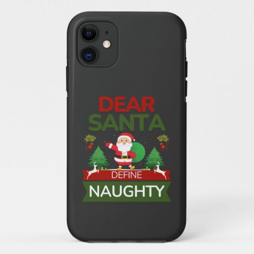 Christmas Quote Dear Santa Define Naughty   iPhone 11 Case