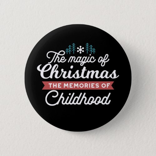 Christmas Quote _ Magic and Childhood Memories Button