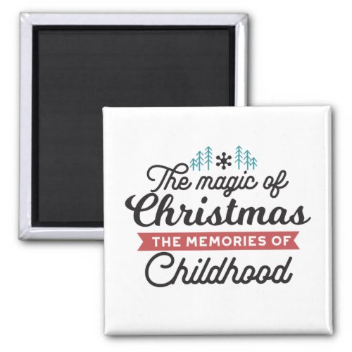 Christmas Quote _ Magic and Childhood Memories Magnet