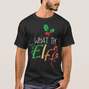 Christmas quote - What the Elf? T-Shirt