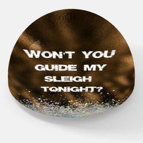 Christmas QuoteWont You Guide My Sleigh Tonight Paperweight