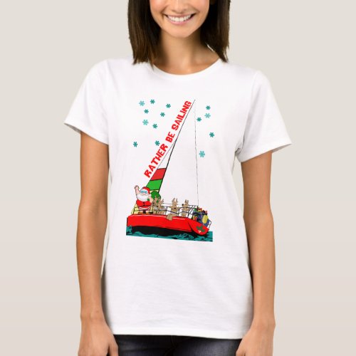 Christmas Rather Be Sailing Santa T_Shirt