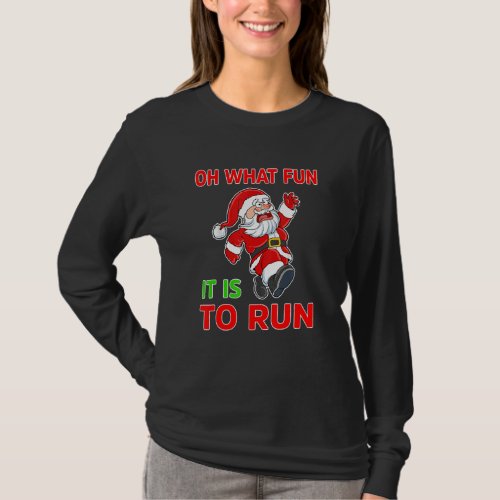 Christmas Running Santa Oh What Fun Its To Run Run T_Shirt