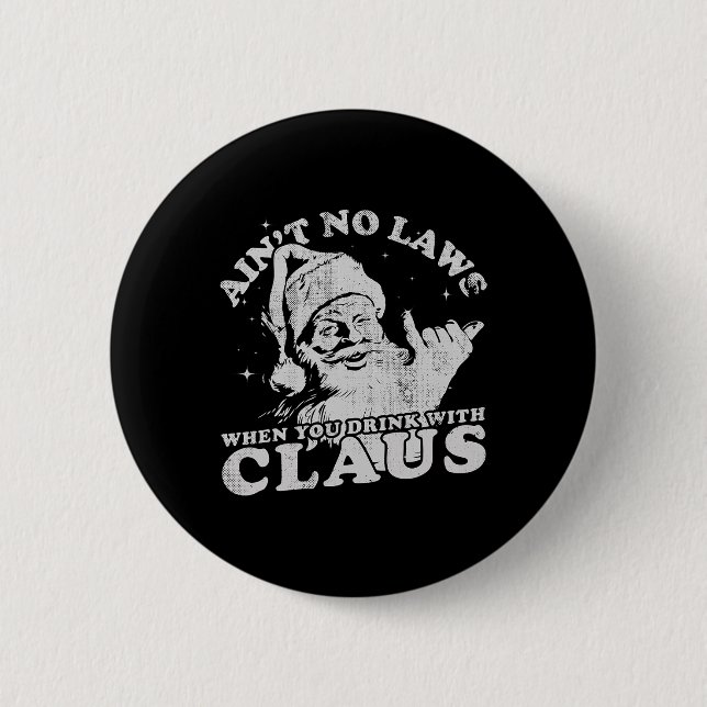 Christmas Santa Ain't No Laws When You Drink With  Button (Front)