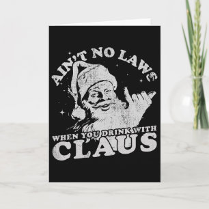 Christmas Santa Ain't No Laws When You Drink With Card