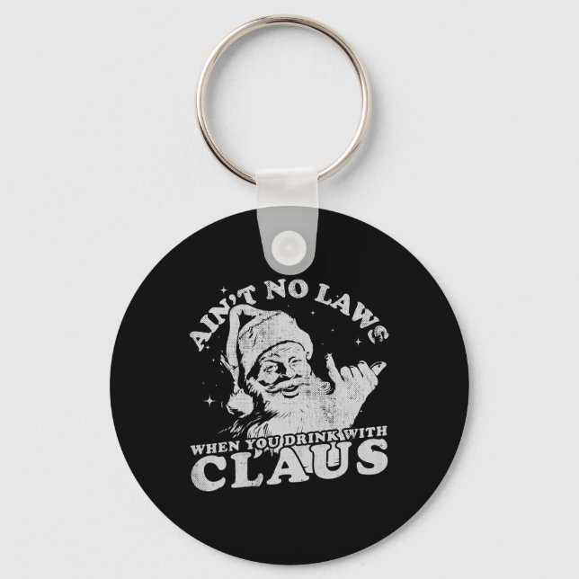 Christmas Santa Ain't No Laws When You Drink With  Keychain (Front)
