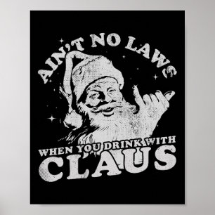 Christmas Santa Ain't No Laws When You Drink With Poster