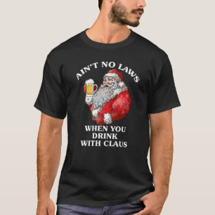 Christmas Santa Beer Ain't No Laws When You Drink  T-Shirt