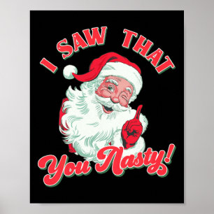 Christmas Santa I Saw That You Nasty Funny Santa C Poster