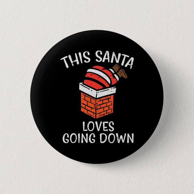 Christmas Santa Loves Going Down Chimney Fun Xmas  Button (Front)
