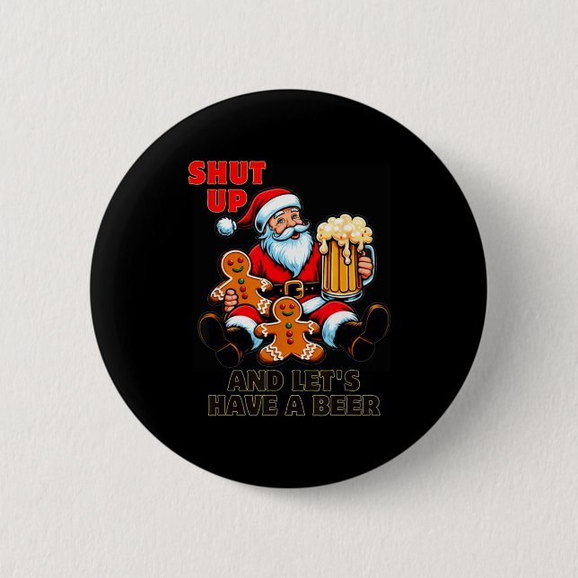 Christmas Santa Shut Up And Lets Have A Beer  Button (Front)