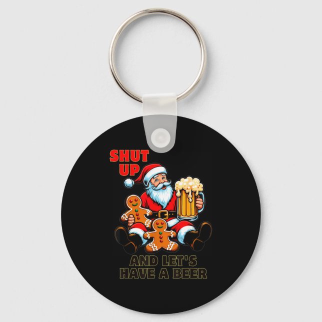 Christmas Santa Shut Up And Lets Have A Beer  Keychain (Front)