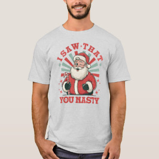 Christmas Santa You Nasty Funny T-Shirt