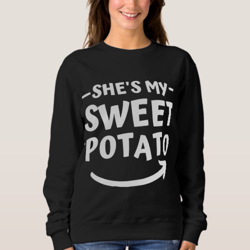 Christmas Shes My Sweet Potato I Yam Matching Tha Sweatshirt