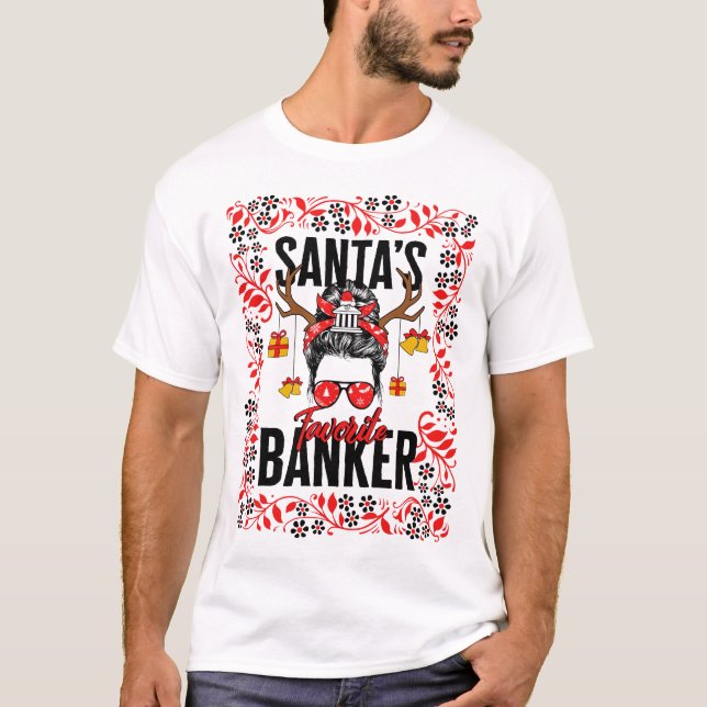 Christmas Shirt, Santa's Favorite Banker Messy T-Shirt (Front)