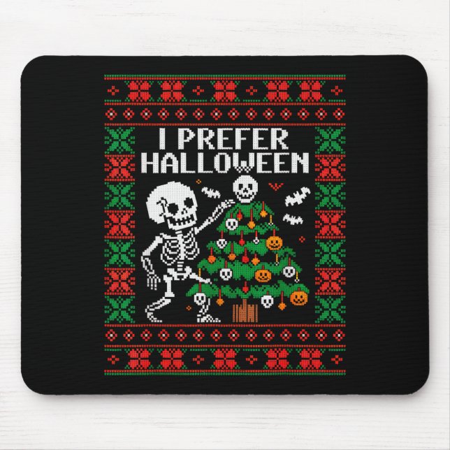 Christmas Skeleton I Prefer Halloween Ugly Christm Mouse Pad (Front)