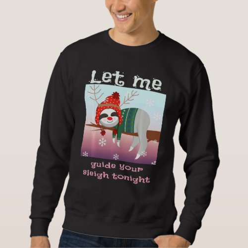 Christmas Sloth Reindeer Let Me Guide Your Sleigh  Sweatshirt