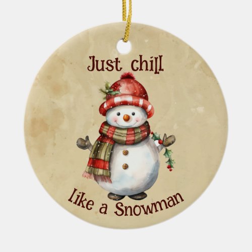 Christmas Snowman Just Chill Quote Fun Watercolor Ceramic Ornament