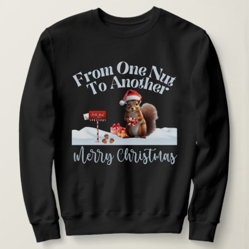 Christmas Squirrel From One Nut To Another Sweatshirt