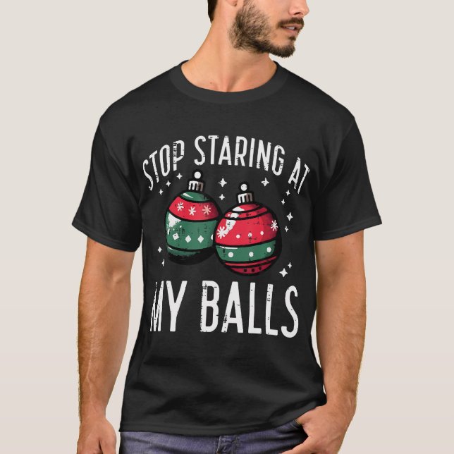 Christmas Stop Staring My Balls Funny Xmas Humor T-Shirt (Front)