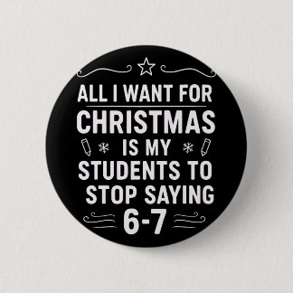 Christmas Students Saying 6-7 67 Six Seven Funny T Button