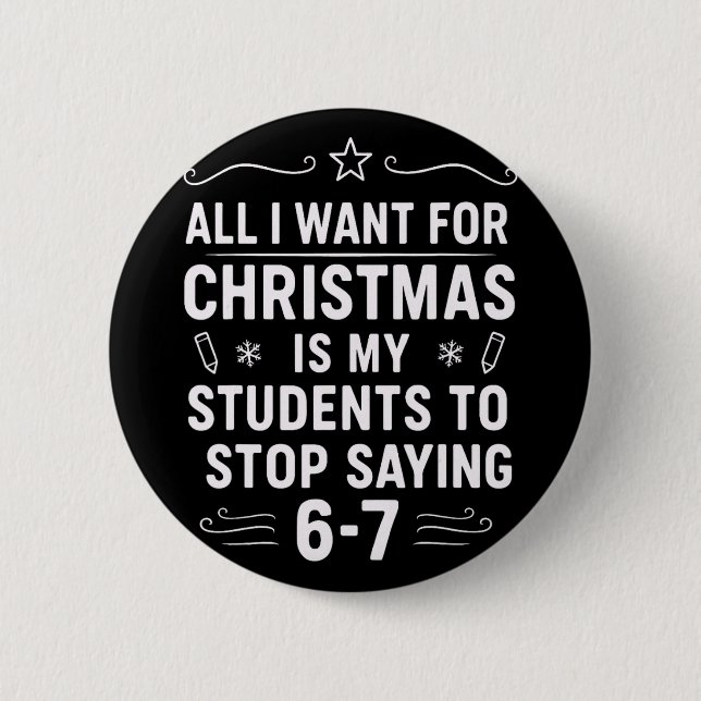Christmas Students Saying 6-7 67 Six Seven Funny T Button (Front)