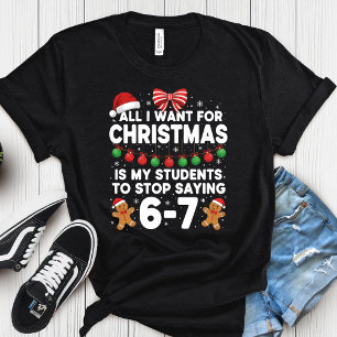 Christmas Students Stop Saying 6 7 Teacher Six Sev T-Shirt