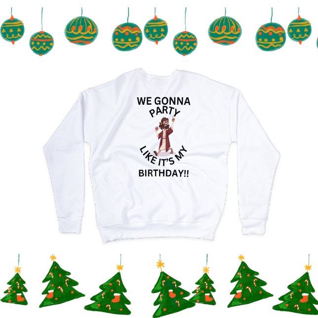 Christmas Sweatshirt  - Party Like Its My Birthday (Creator Uploaded)