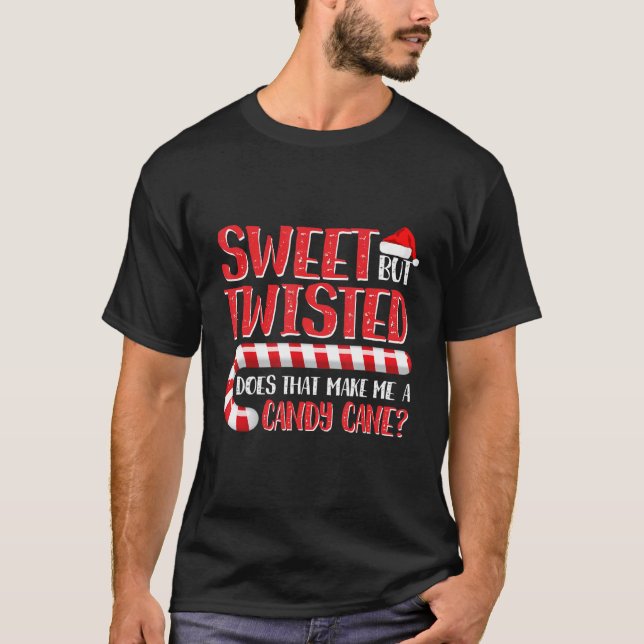 Christmas Sweet But Twisted Does That Make Me A Ca T-Shirt (Front)