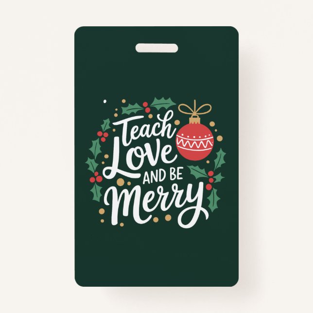 Christmas Teach Love And Be Merry Xmas Teacher Badge (Front)