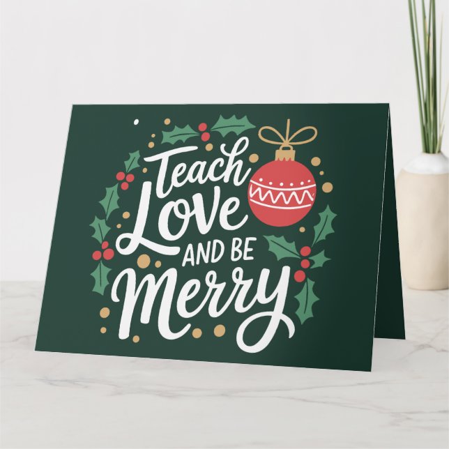 Christmas Teach Love And Be Merry Xmas Teacher Card (Front)